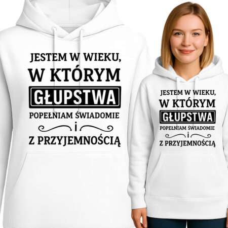 'JESTEM W WIEKU, W KTÓRYM GŁUPSTWA POPEŁNIAM SWIADOMIE ! Z PRZYJEMNOŚCIĄ'