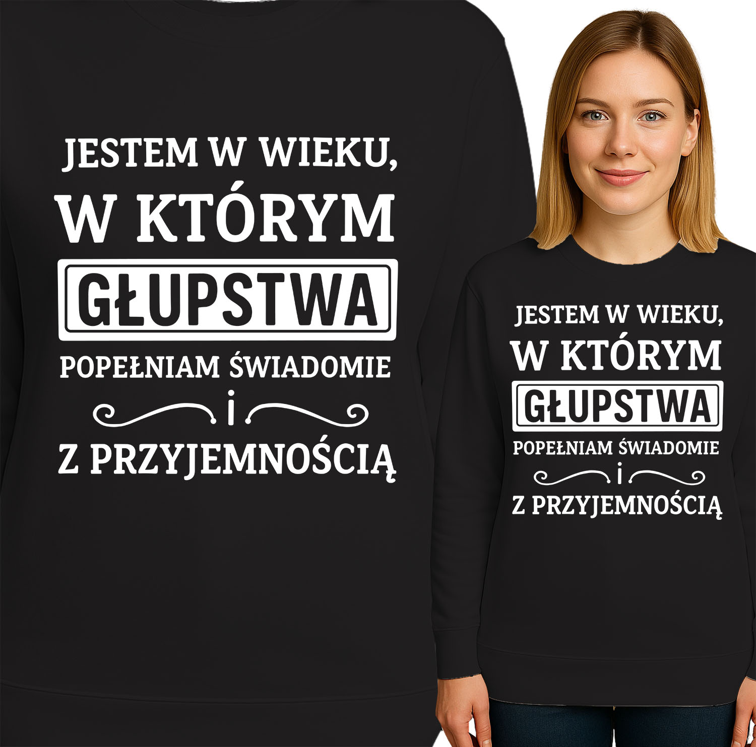 'JESTEM W WIEKU, W KTÓRYM GŁUPSTWA POPEŁNIAM SWIADOMIE ! Z PRZYJEMNOŚCIĄ'