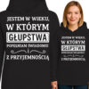 'JESTEM W WIEKU, W KTÓRYM GŁUPSTWA POPEŁNIAM SWIADOMIE ! Z PRZYJEMNOŚCIĄ'