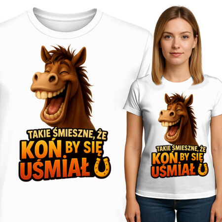 'TAKIE ŚMIESZNE, ŻE KOŃ BY SIĘ UŚMIAŁ'