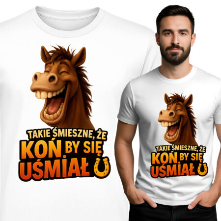 'TAKIE ŚMIESZNE, ŻE KOŃ BY SIĘ UŚMIAŁ'