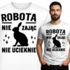 'ROBOTA NIE ZAJĄC NIE UCIEKNIE'