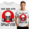 'OLD MAN GYM RESPECT YOUR ELDERS LIFTING CLUB'