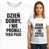 'DZIEŃ DOBRY, I NIE PRÓBUJ TEGO PSUĆ'