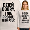 'DZIEŃ DOBRY, I NIE PRÓBUJ TEGO PSUĆ'