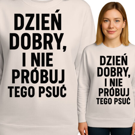 'DZIEŃ DOBRY, I NIE PRÓBUJ TEGO PSUĆ'