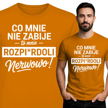 'Co Mnie Nie Zabije, To Mnie Rozpirdoli Nerwowo'