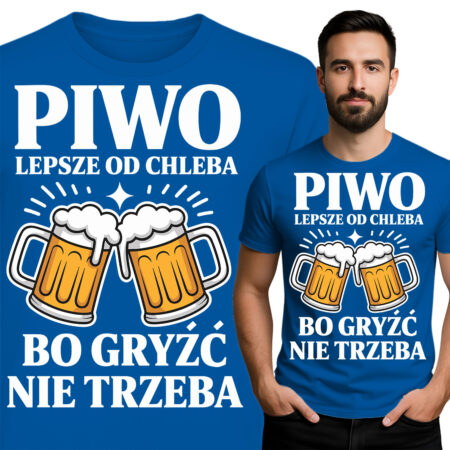 'Piwo Lepsze od Chleba Bo Gryść Nie Trzeba'