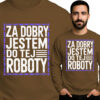 'Za Dobry Jestem Do Tej Roboty'