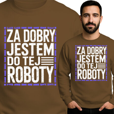 'Za Dobry Jestem Do Tej Roboty'