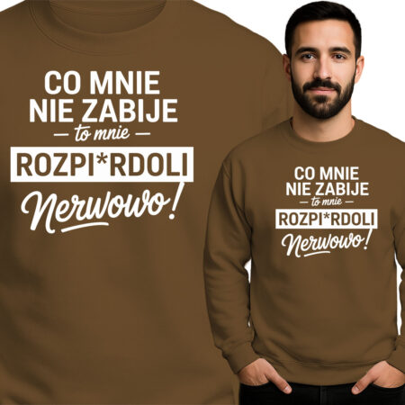 'Co Mnie Nie Zabije, To Mnie Rozpirdoli Nerwowo'