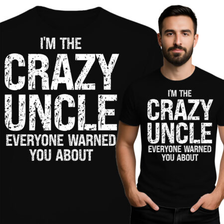 'I'M THE CRAZY UNCLE EVERYONE WARNED YOU ABOUT'