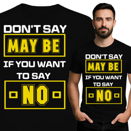 'Don't Say Maybe If You Want To Say No'