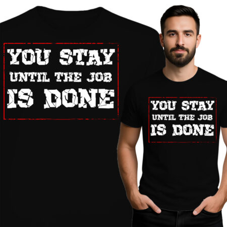 'You Stay Until the Job is Done'