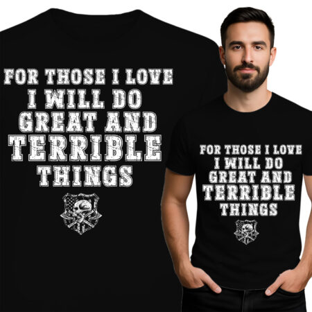 'FOR THOSE I LOVE I WILL DO GREAT AND TERRIBLE THINGS'