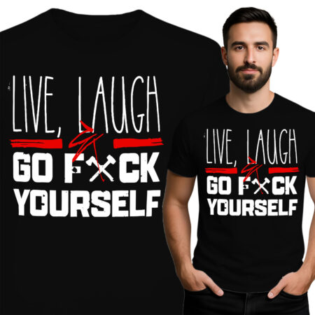 'Live, Laugh & Go F*ck Yourself'