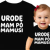 'URODĘ MAM PO MAMUSI'