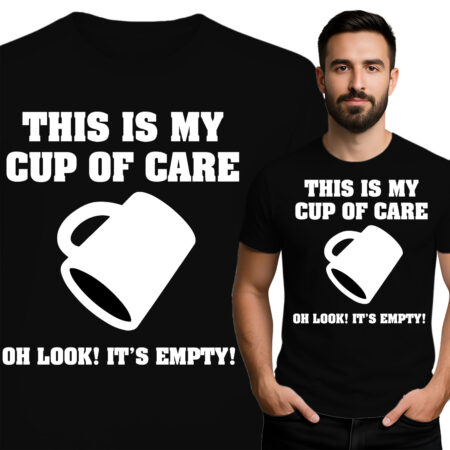 'This Is My Cup of Care... Oh Look! It's Empty!'