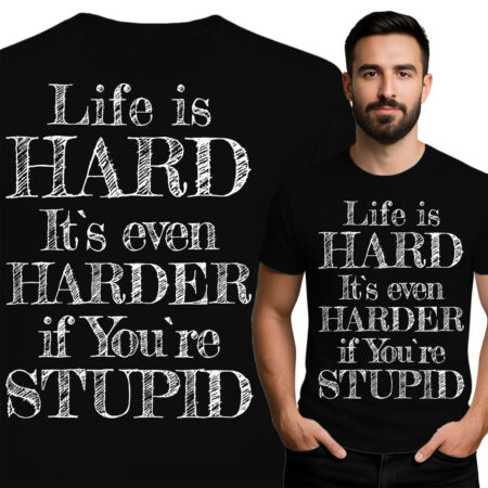 'Life is Hard. It's Even Harder if You're Stupid'