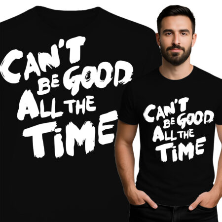 'Can't Be Good All the Time'