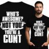 'Who's Awesome? Not You! You're Cunt'