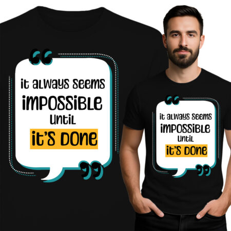 'it always seems IMPOSSIBLE Until it's done'