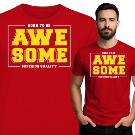 'Born to Be Awesome Superior Quality'