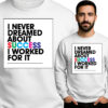 'I NEVER DREAMED ABOUT SUCCESS I WORKED FOR IT'