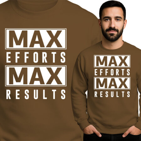 'Max Efforts Max Results'