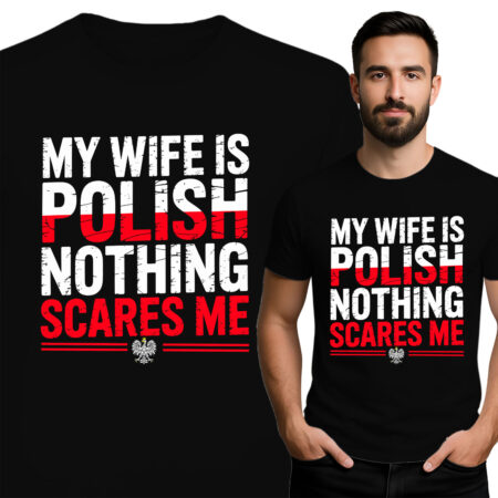 'MY WIFE IS POLISH NOTHING SCARES ME'