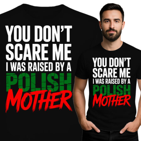 \'YOU DON\'T SCARE ME I WAS RAISED BY A POLISH MOTHER\'