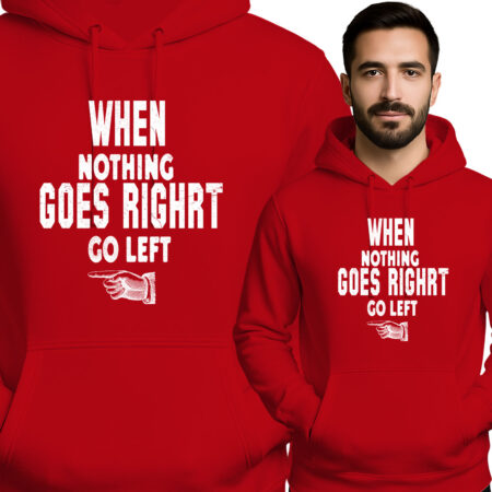 'WHEN NOTHING GOES RIGHT GO LEFT'