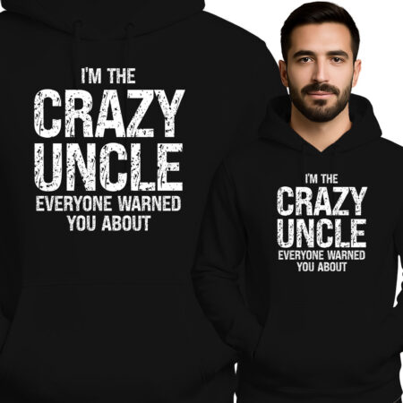 'I'M THE CRAZY UNCLE EVERYONE WARNED YOU ABOUT'