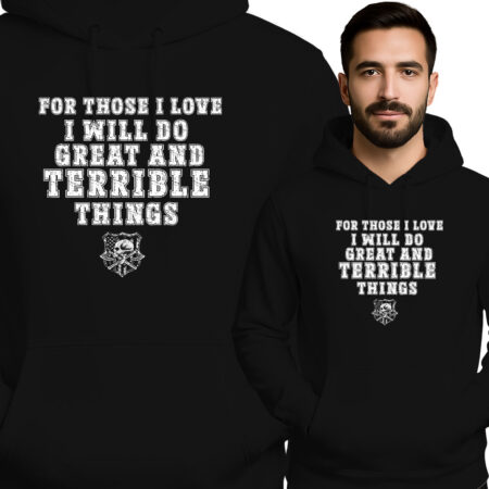 'FOR THOSE I LOVE I WILL DO GREAT AND TERRIBLE THINGS'