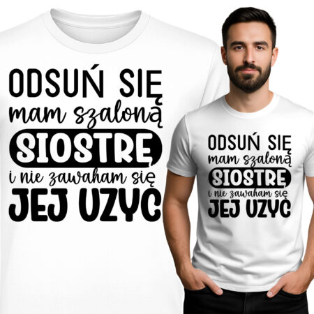 'ODSUŃ SIĘ mam szaloną SIOSTRĘ i nie zawaham się JEJ UŻYĆ'