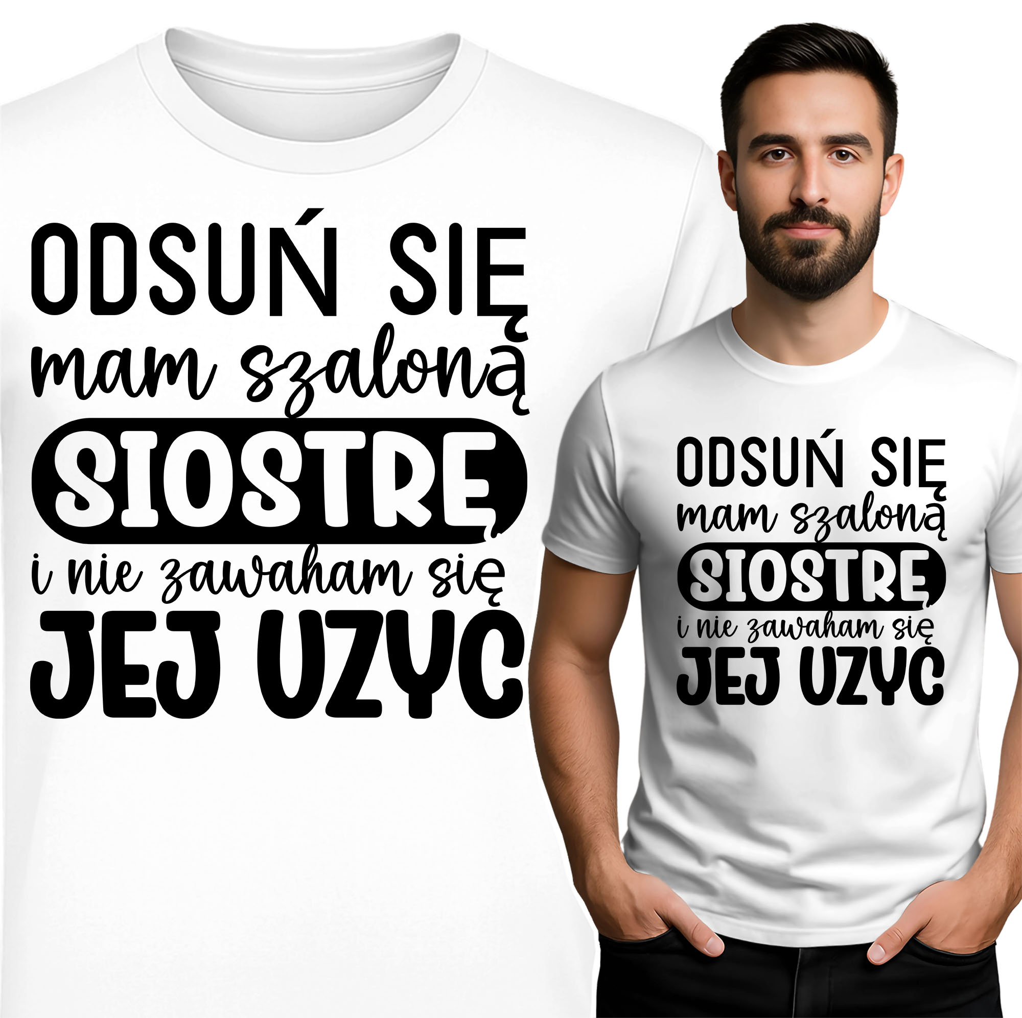 'ODSUŃ SIĘ mam szaloną SIOSTRĘ i nie zawaham się JEJ UŻYĆ'