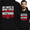 'MY WIFE IS POLISH NOTHING SCARES ME'