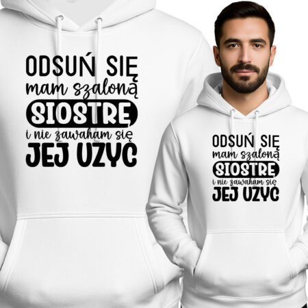 'ODSUŃ SIĘ mam szaloną SIOSTRĘ i nie zawaham się JEJ UŻYĆ'