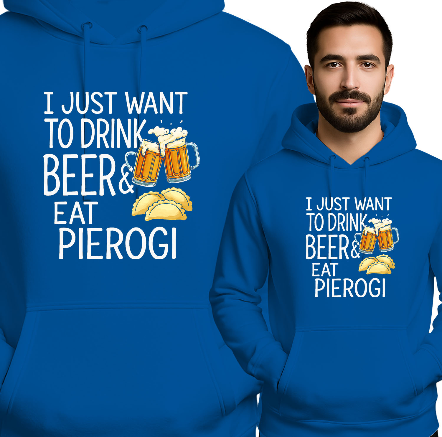 'I JUST WANT TO DRINK BEER& EAT PIEROGI'