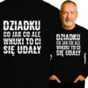 'DZIADKU CO JAK CO ALE WNUKI TO CI SIE UDAŁY'