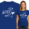 'WINE NOT ?  WINE NOT ? '