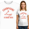'CHAMPAGNE IS always A GOOD IDEA'