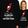 'ZYCIE JEST ZA KRÓTKIE ZEBY PIC KIEPSKIE WINO'