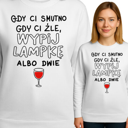 'GDY CI SMUTNO GDY CI ŹLE, WYPIJ LAMPKE ALBO DWIE'