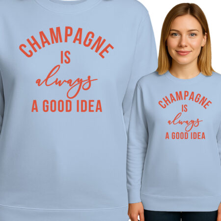 'CHAMPAGNE IS always A GOOD IDEA'