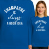 'CHAMPAGNE IS always A GOOD IDEA'