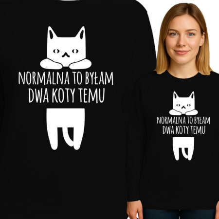 'NORMALNA TO BYŁAM DWA KOTY TEMU'