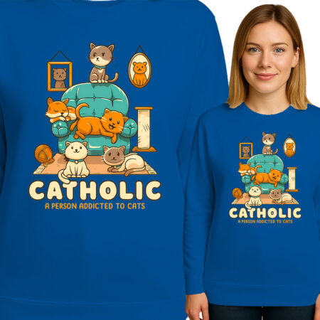 'CATHOLIC A PERSON ADDICTED TO CATS'