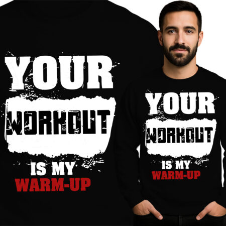 'Your Workout is My Warm-Up'