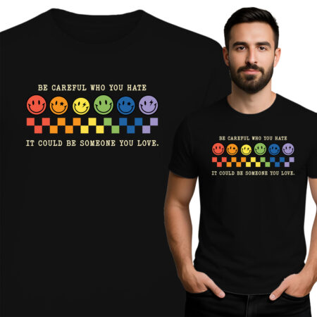 'BE CAREFUL WHO YOU HATE IT COULD BE SOMEONE TOU LOVE'
